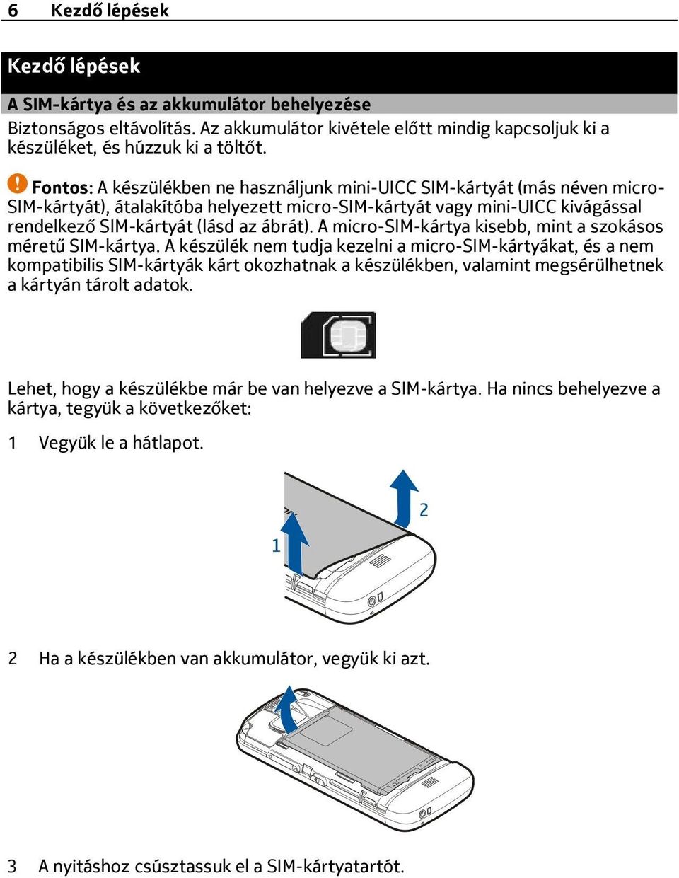 A micro-sim-kártya kisebb, mint a szokásos méretű SIM-kártya.