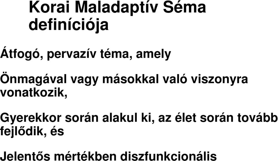 vonatkozik, Gyerekkor során alakul ki, az élet során
