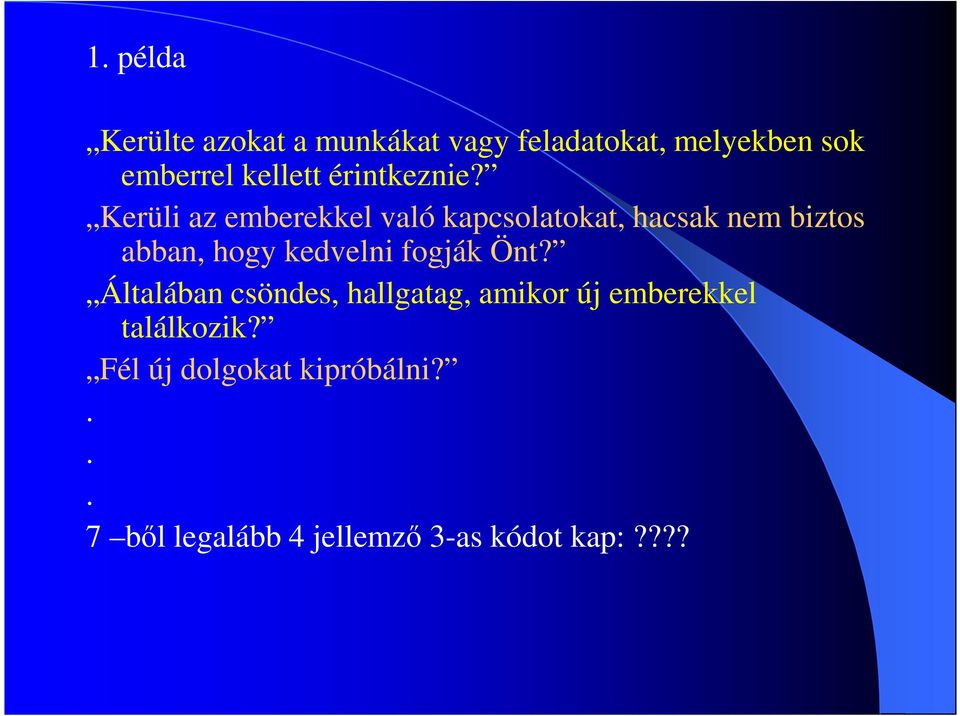 Kerüli az emberekkel való kapcsolatokat, hacsak nem biztos abban, hogy kedvelni