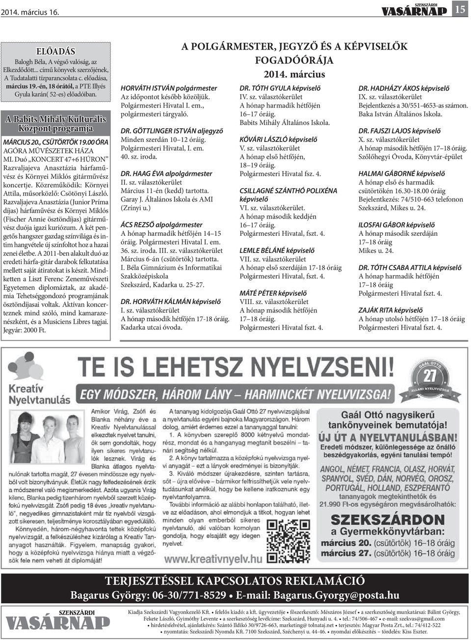 00 ÓRA AGÓRA MŰVÉSZETEK HÁZA ML Duó KONCERT 47+6 HÚRON Razvaljajeva Anasztázia hárfaművész és Környei Miklós gitárművész koncertje. Közreműködik: Környei Attila, műsorközlő: Csötönyi László.