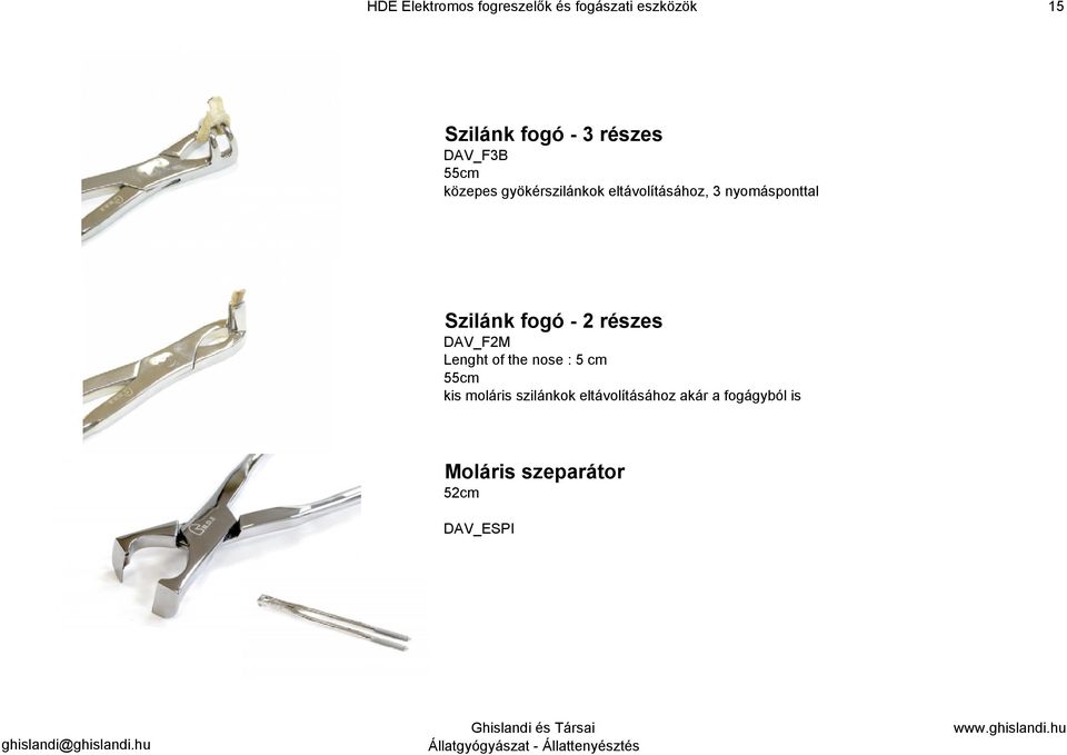 Szilánk fogó - 2 részes DAV_F2M Lenght of the nose : 5 cm 55cm kis moláris