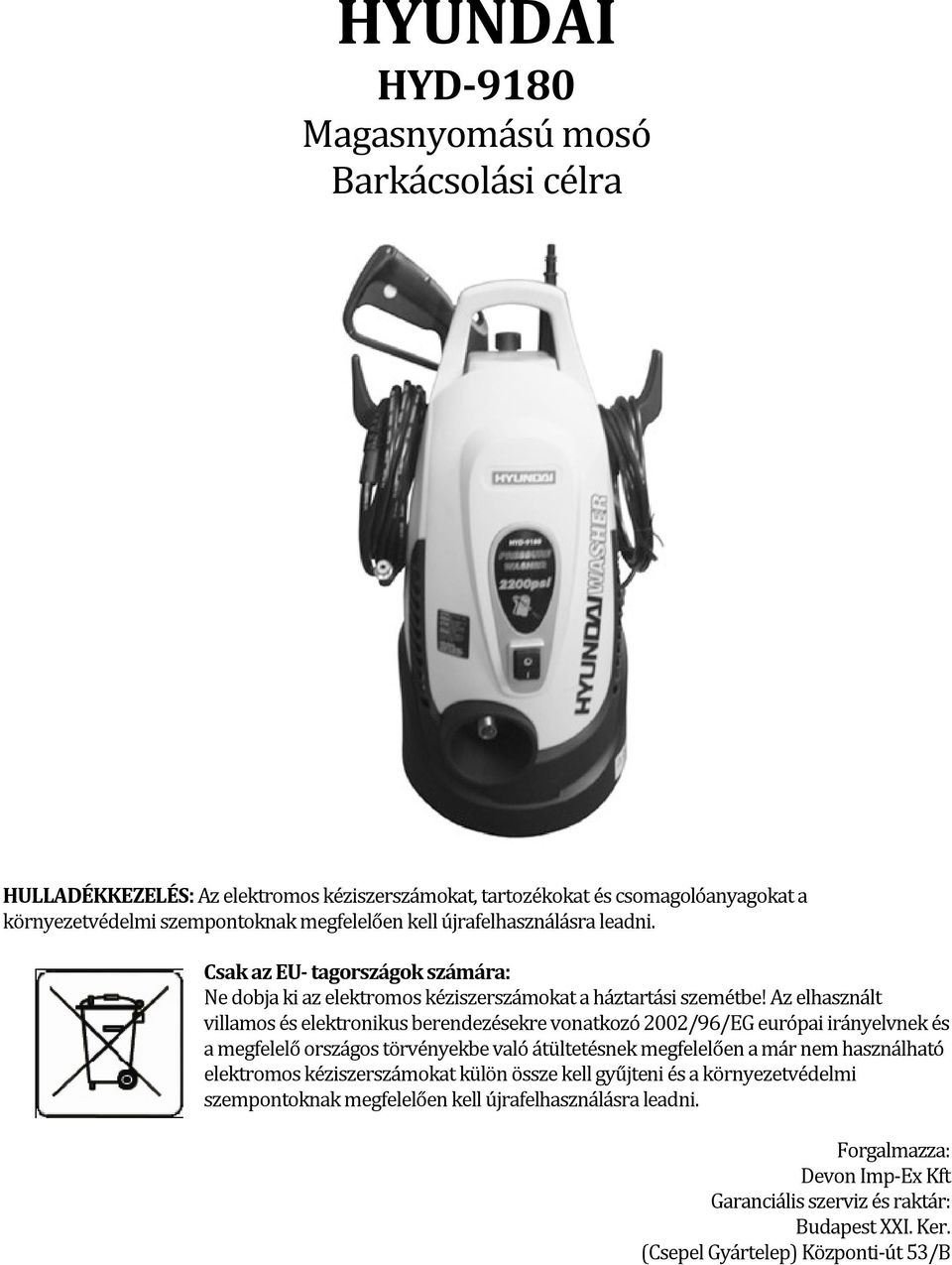 Az elhasznált villamos és elektronikus berendezésekre vonatkozó 2002/96/EG európai irányelvnek és a megfelelő országos törvényekbe való átültetésnek megfelelően a már nem használható
