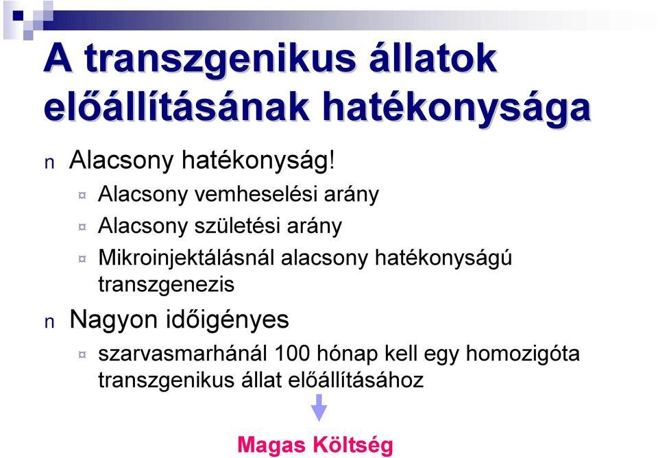 alacsony hatékonyságú transzgenezis Nagyon időigényes szarvasmarhánál 100