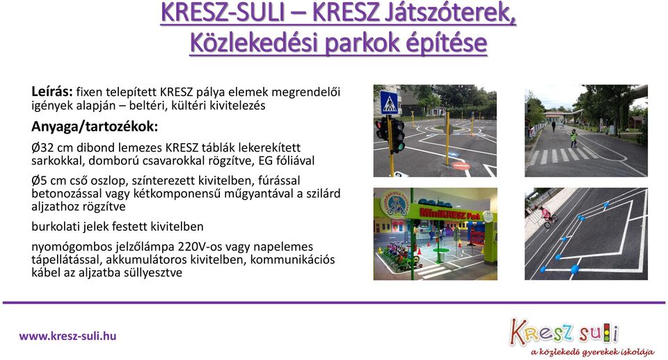 Ø5 cm cső oszlop, színterezett kivitelben, fúrással betonozással vagy kétkomponensű műgyantával a szilárd aljzathoz rögzítve burkolati jelek