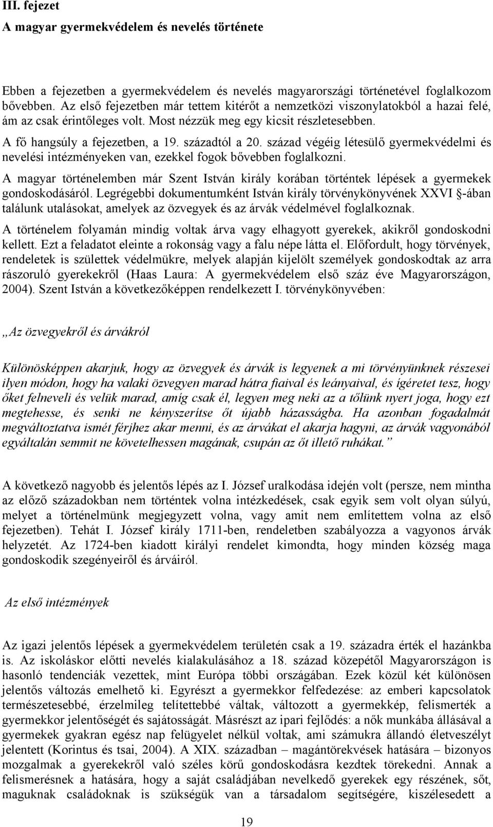 századtól a 20. század végéig létesülő gyermekvédelmi és nevelési intézményeken van, ezekkel fogok bővebben foglalkozni.