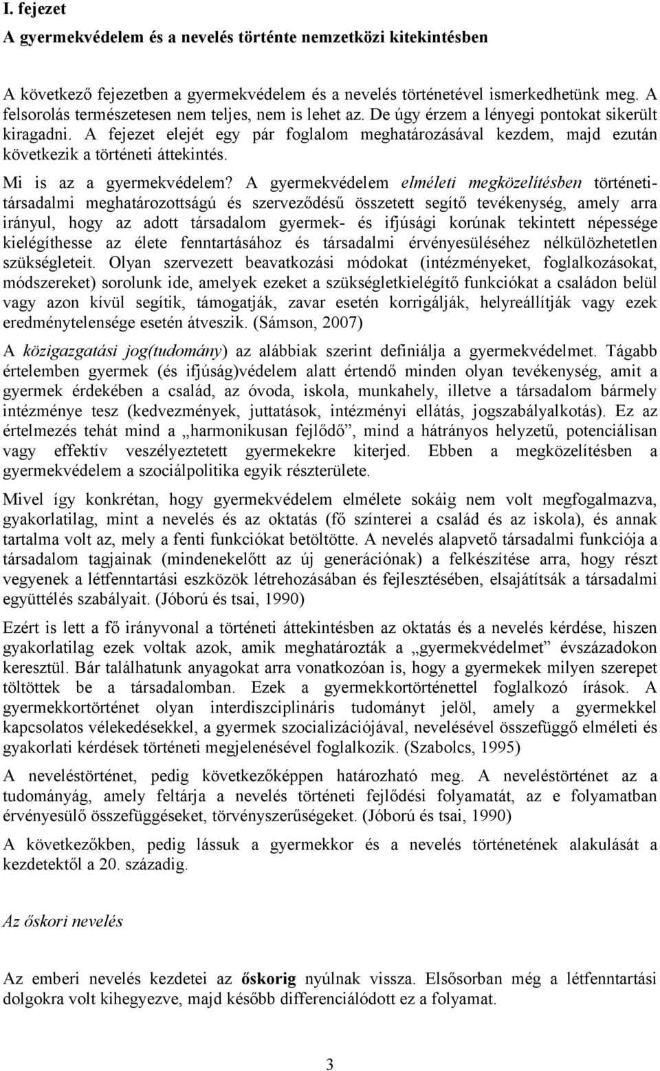 A fejezet elejét egy pár foglalom meghatározásával kezdem, majd ezután következik a történeti áttekintés. Mi is az a gyermekvédelem?