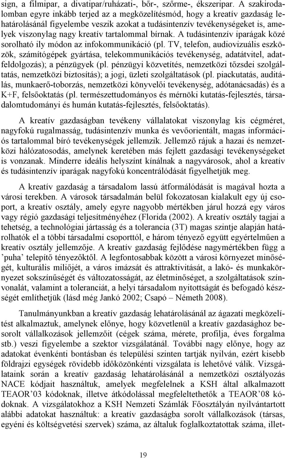 tartalommal bírnak. A tudásintenzív iparágak közé sorolható ily módon az infokommunikáció (pl.