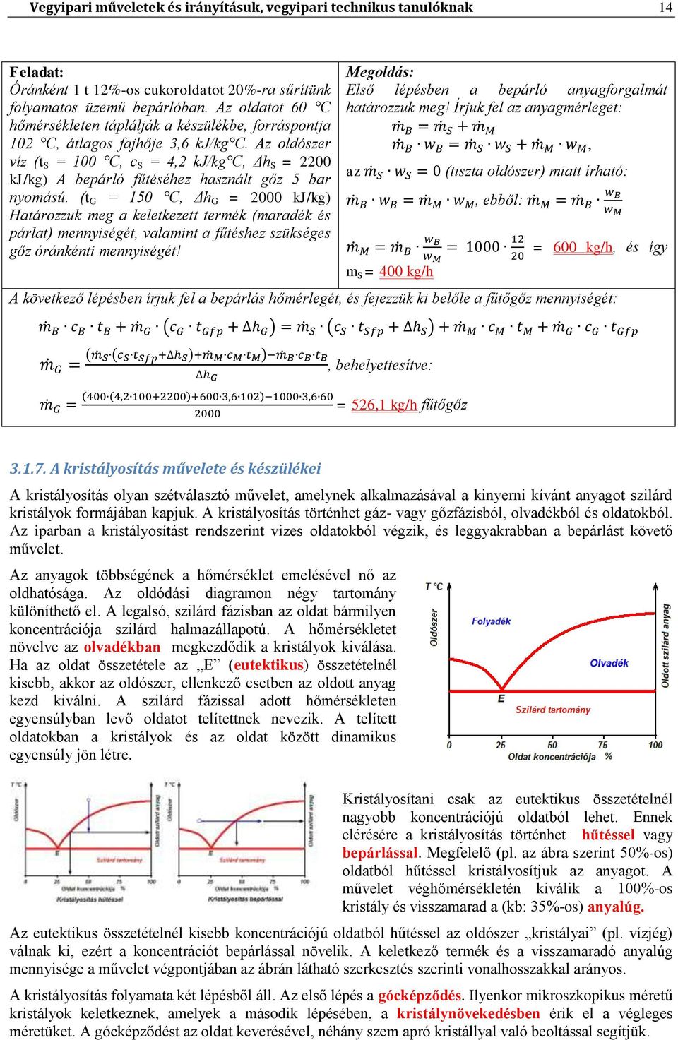 Az oldószer víz (t S = 100 C, c S = 4,2 kj/kg C, Δh S = 2200 kj/kg) A bepárló fűtéséhez használt gőz 5 bar nyomású.