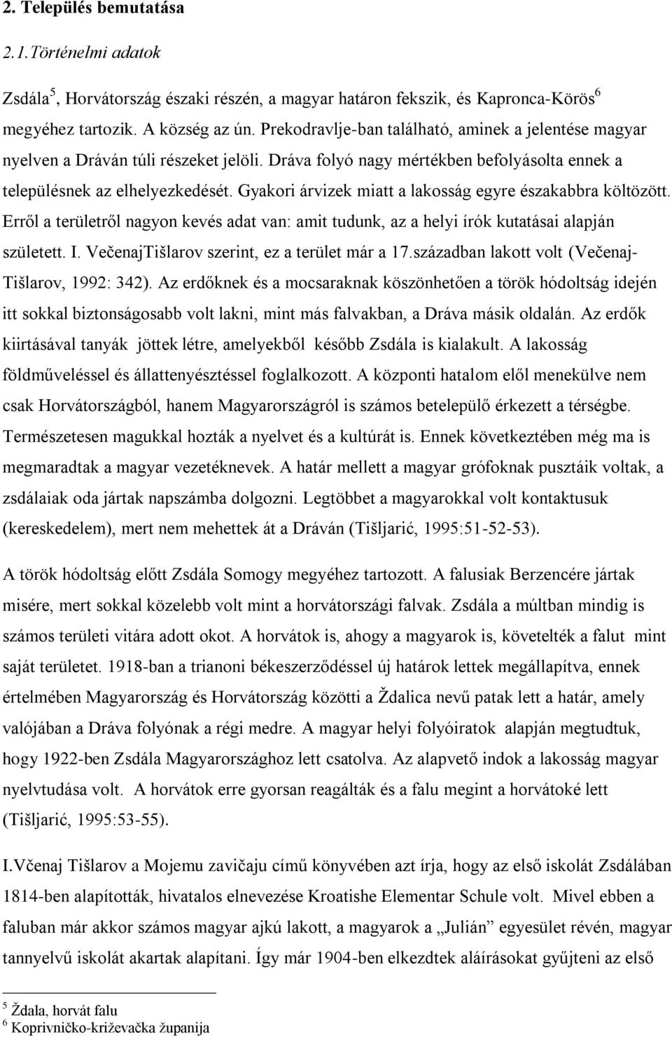 Gyakori árvizek miatt a lakosság egyre északabbra költözött. Erről a területről nagyon kevés adat van: amit tudunk, az a helyi írók kutatásai alapján született. I.