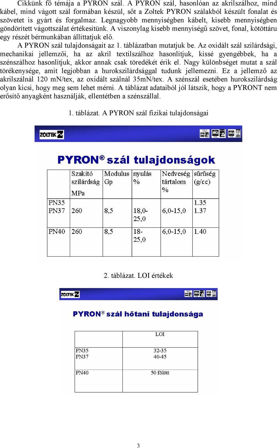 A PYRON szál tulajdonságait az 1. táblázatban mutatjuk be.