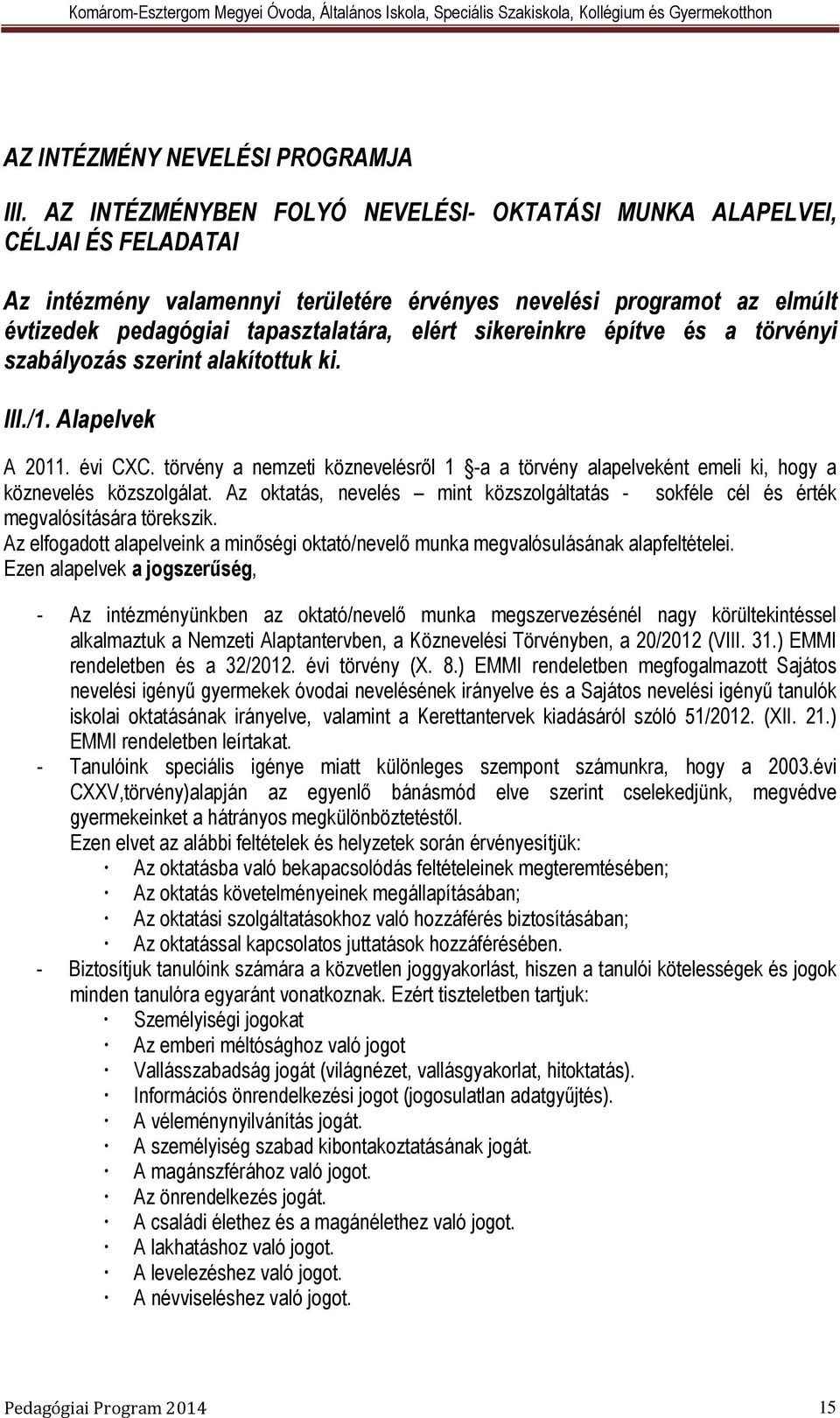 sikereinkre építve és a törvényi szabályozás szerint alakítottuk ki. III./1. Alapelvek A 2011. évi CXC.