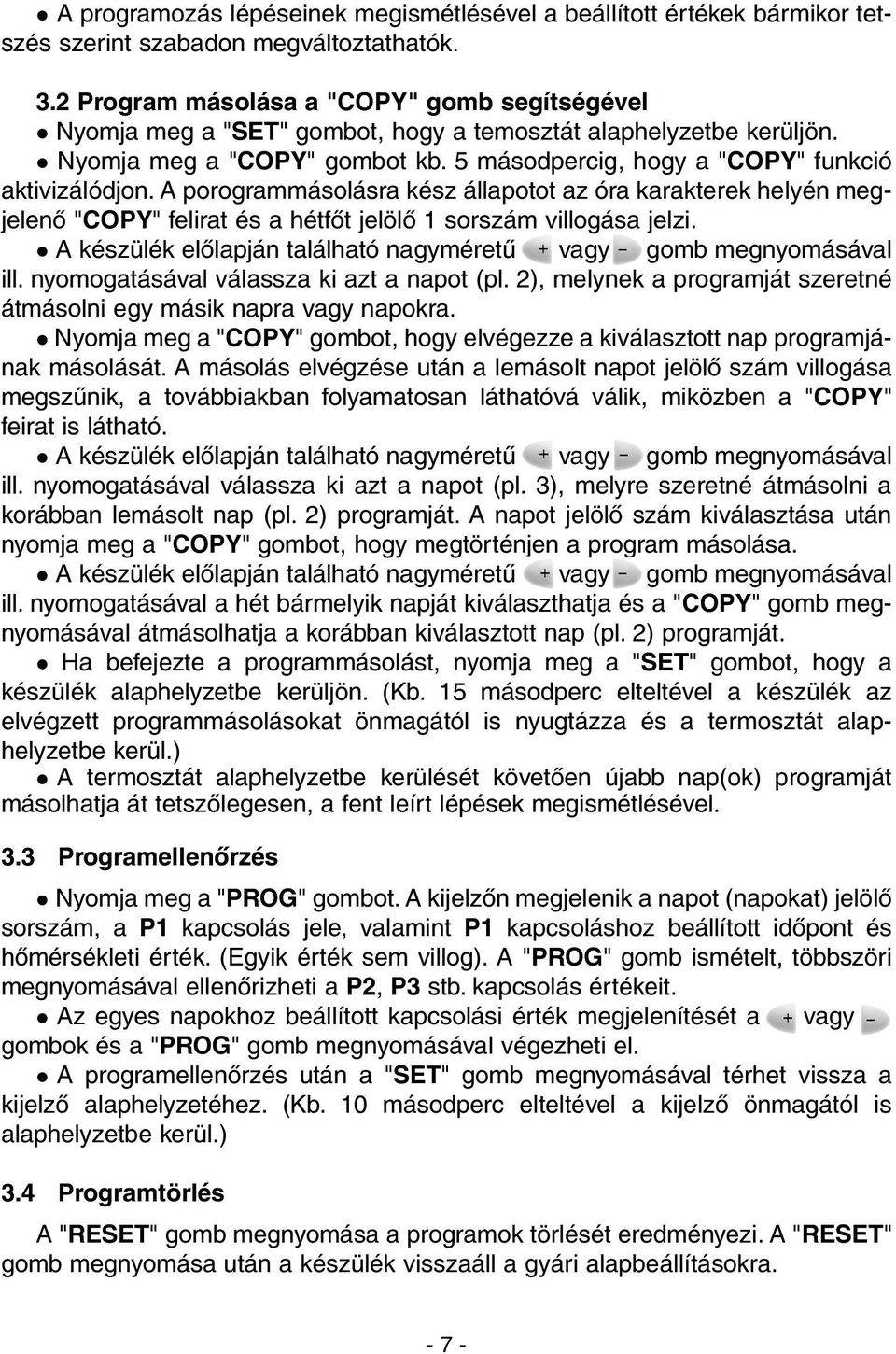 A porogrammásolásra kész állapotot az óra karakterek helyén megjelenõ "COPY" felirat és a hétfõt jelölõ 1 sorszám villogása jelzi.