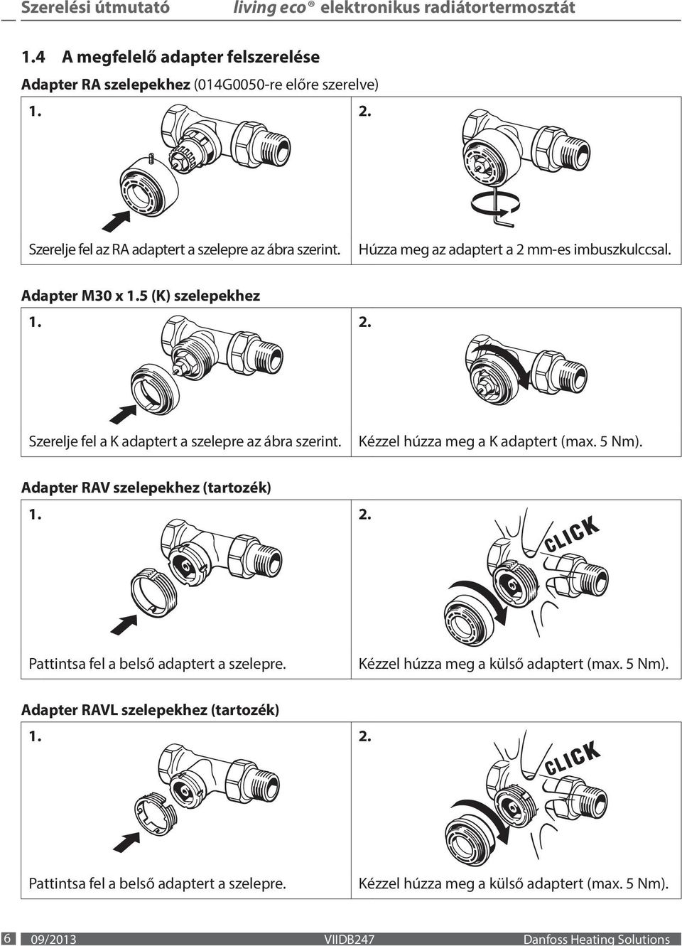 Húzza meg az adaptert a 2 mm-es imbuszkulccsal. Adapter M30 x 1.5 (K) szelepekhez Szerelje fel a K adaptert a szelepre az ábra szerint.