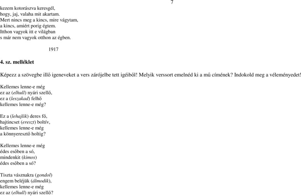 Melyik verssort emelnéd ki a mű címének? Indokold meg a véleményedet! Kellemes lenne-e még ez az (elhull) nyári szellő, ez a (leszakad) felhő kellemes lenne-e még?