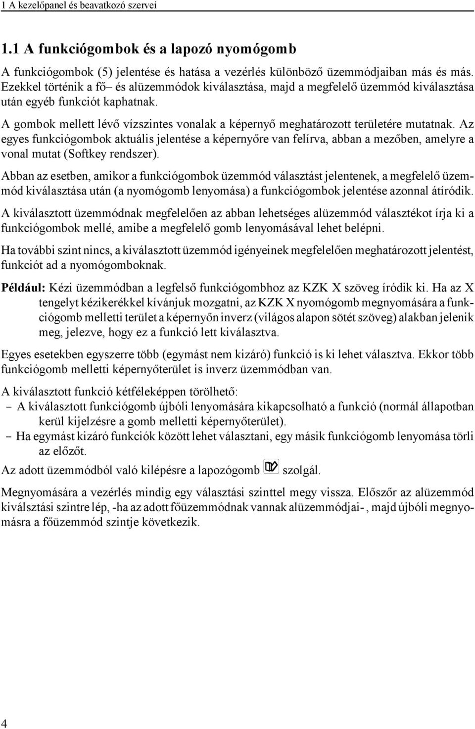 A gombok mellett lév vízszintes vonalak a képerny meghatározott területére mutatnak.