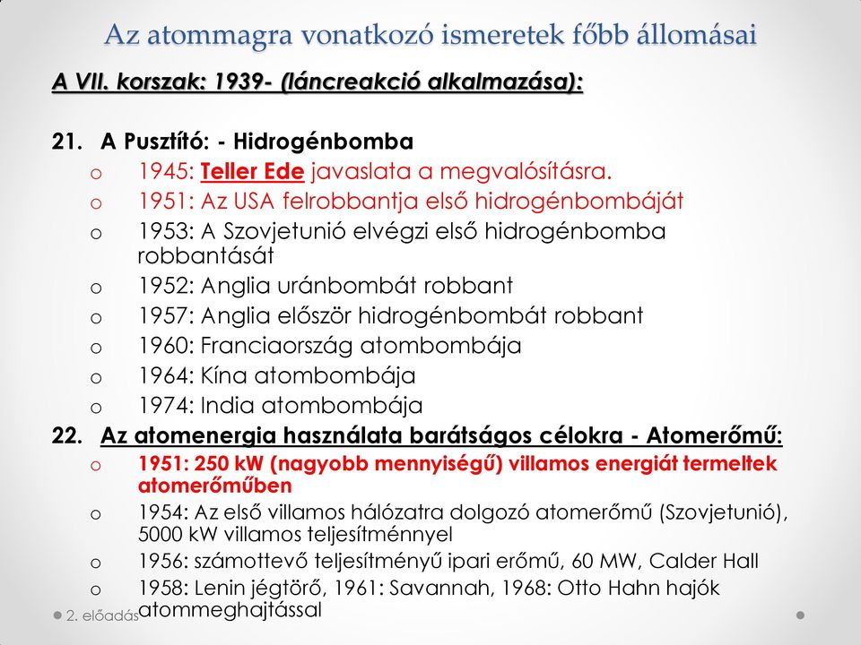 Franciaország atombombája o 1964: Kína atombombája o 1974: India atombombája 22.