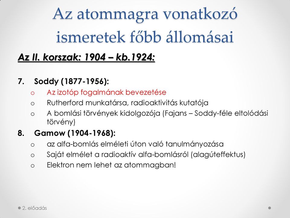 bomlási törvények kidolgozója (Fajans Soddy-féle eltolódási törvény) 8.