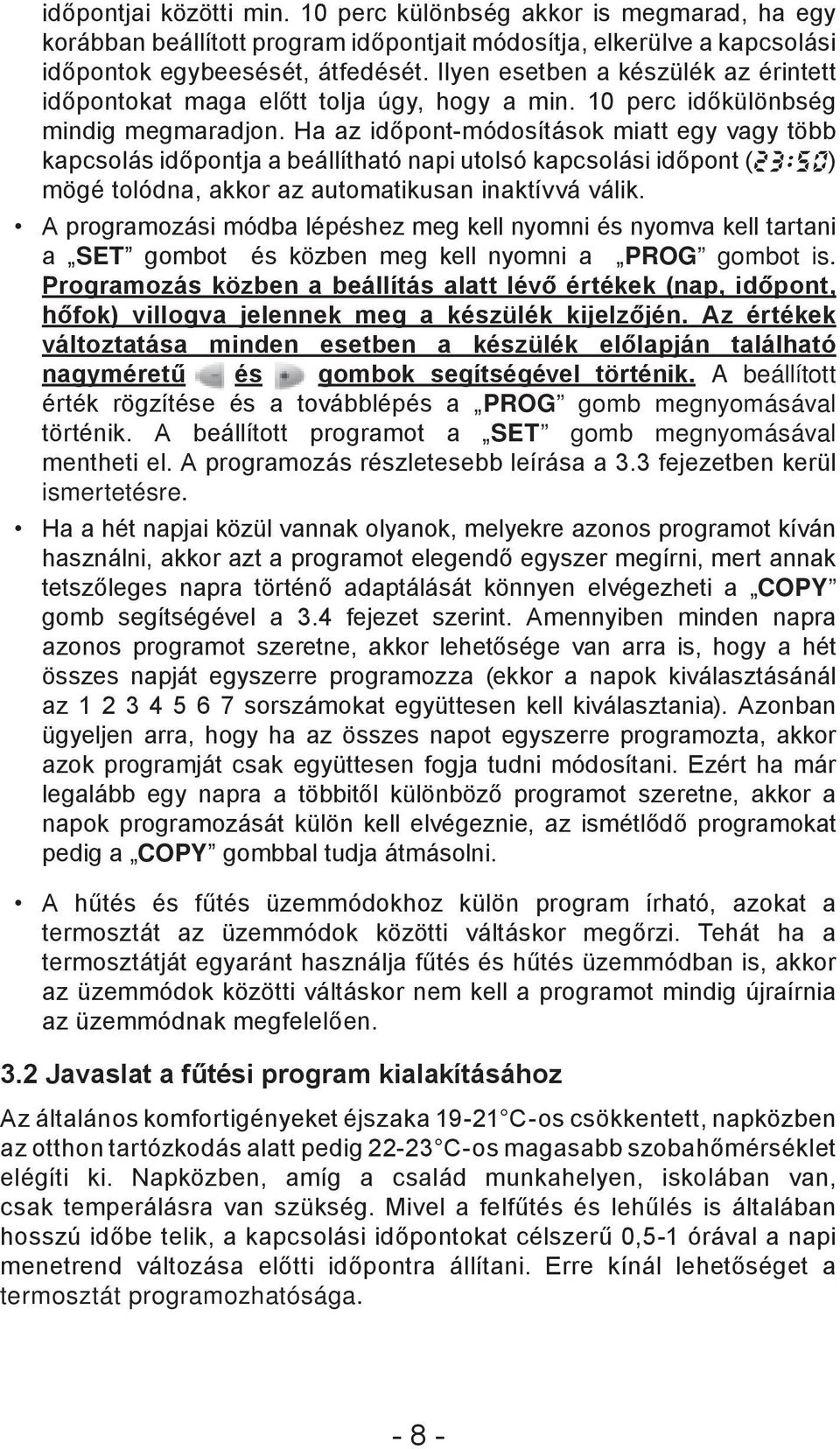 Ha az időpont-módosítások miatt egy vagy több kapcsolás időpontja a beállítható napi utolsó kapcsolási időpont (23:50) mögé tolódna, akkor az automatikusan inaktívvá válik.