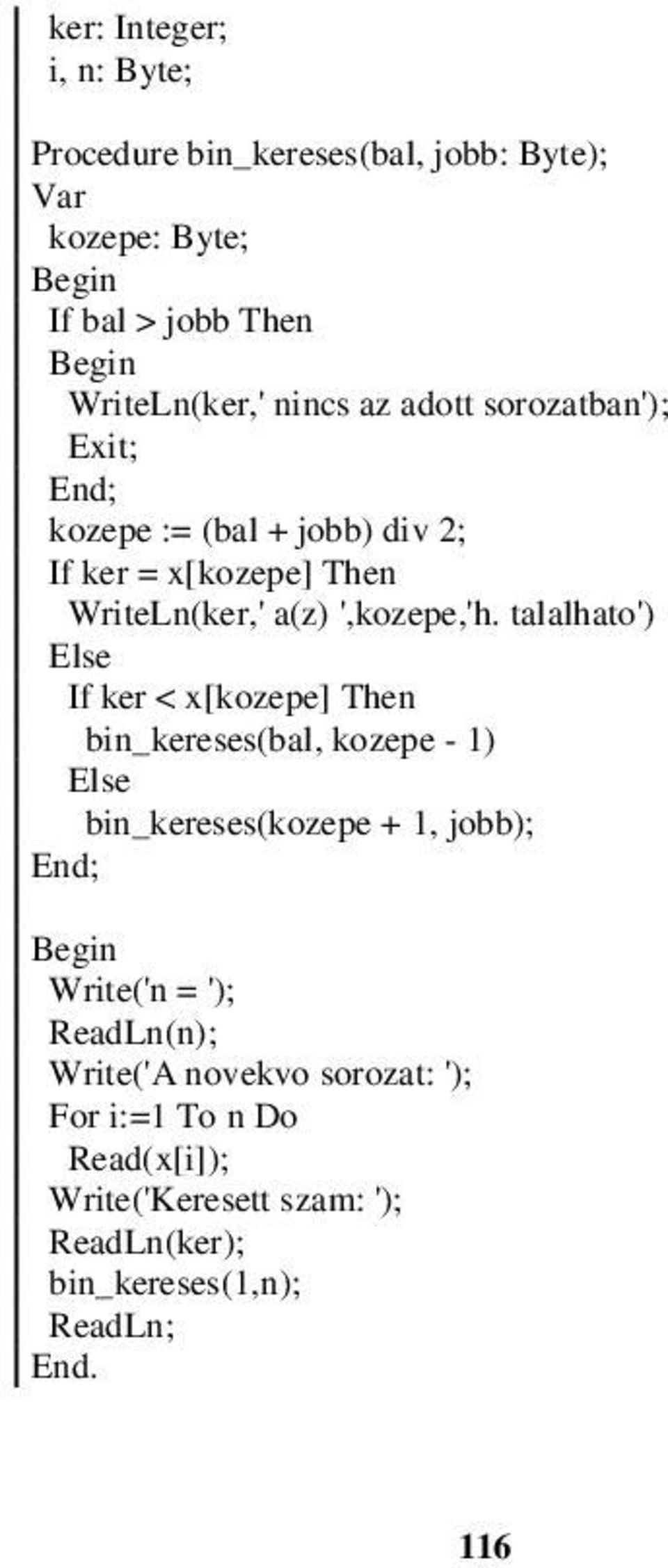 talalhato') If ker < x[kozepe] Then bin_kereses(bal, kozepe - 1) bin_kereses(kozepe + 1, jobb); End; Write('n = ');
