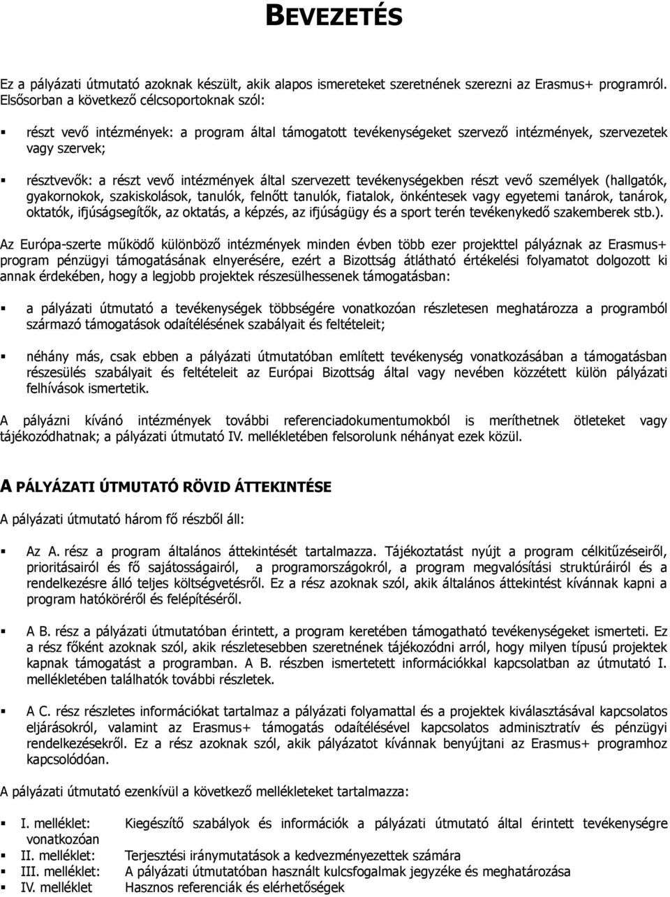 által szervezett tevékenységekben részt vevő személyek (hallgatók, gyakornokok, szakiskolások, tanulók, felnőtt tanulók, fiatalok, önkéntesek vagy egyetemi tanárok, tanárok, oktatók, ifjúságsegítők,