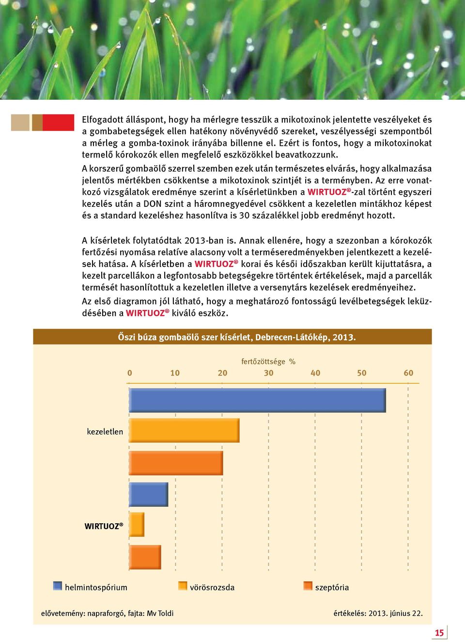 A korszerű gombaölő szerrel szemben ezek után természetes elvárás, hogy alkalmazása jelentős mértékben csökkentse a mikotoxinok szintjét is a terményben.