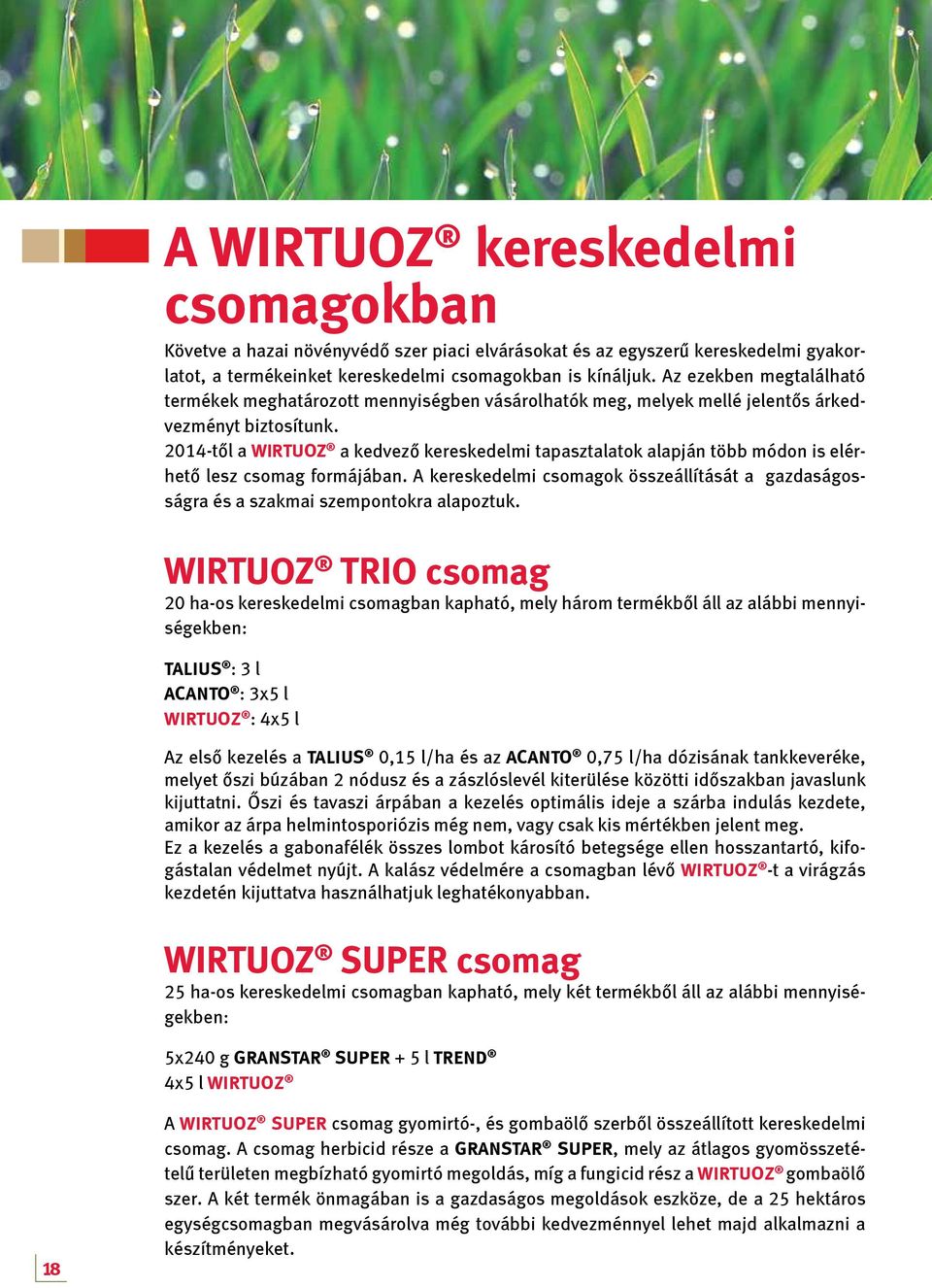 2014-től a Wirtuoz a kedvező kereskedelmi tapasztalatok alapján több módon is elérhető lesz csomag formájában.