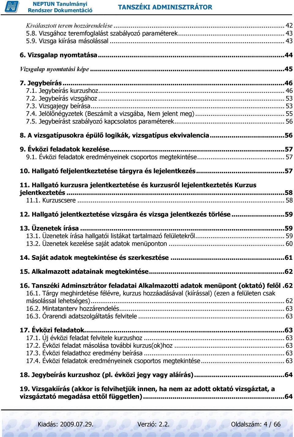 .. 56 8. A vizsgatípusokra épülı logikák, vizsgatípus ekvivalencia... 56 9. Évközi feladatok kezelése...... 57 9.1. Évközi feladatok eredményeinek csoportos megtekintése... 57 10.