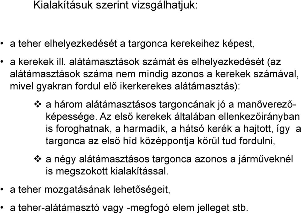 három alátámasztásos targoncának jó a manőverezőképessége.