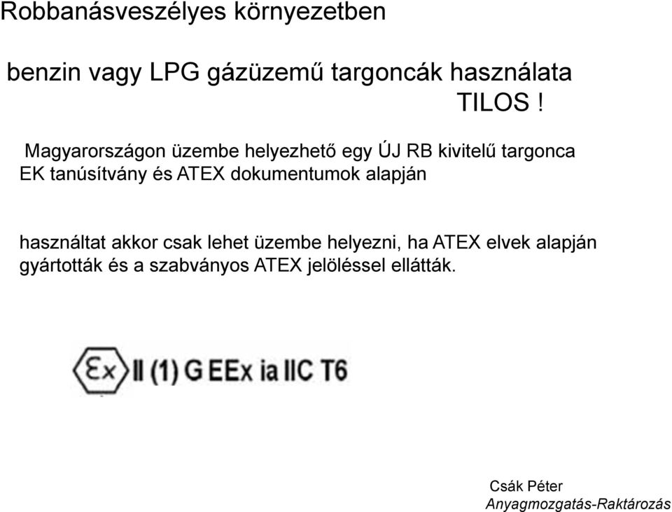 dokumentumok alapján használtat akkor csak lehet üzembe helyezni, ha ATEX elvek