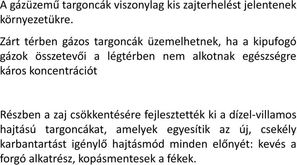 egészségre káros koncentrációt Részben a zaj csökkentésére fejlesztették ki a dízel-villamos hajtású
