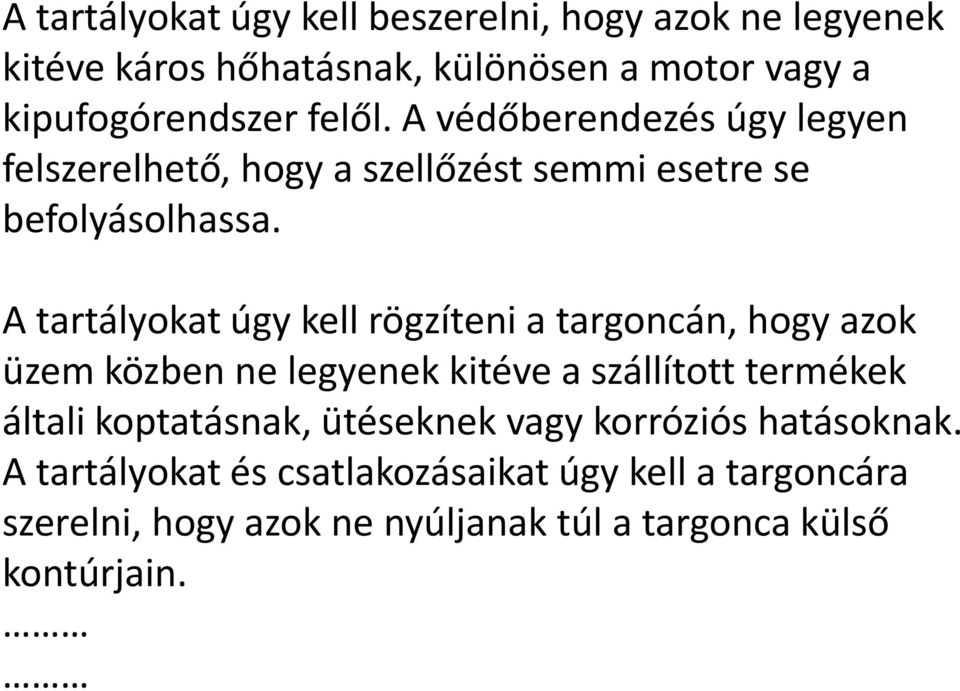 A tartályokat úgy kell rögzíteni a targoncán, hogy azok üzem közben ne legyenek kitéve a szállított termékek általi