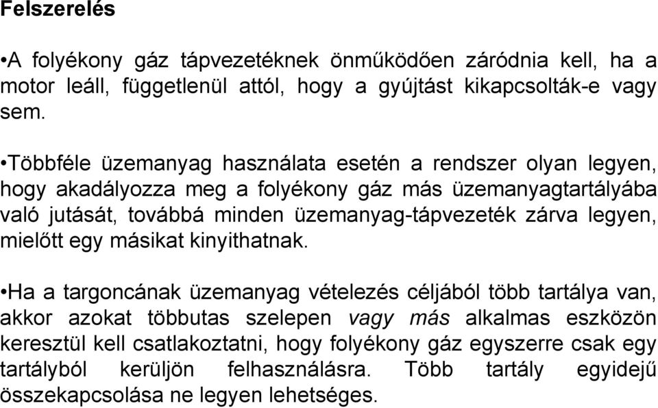 üzemanyag-tápvezeték zárva legyen, mielőtt egy másikat kinyithatnak.