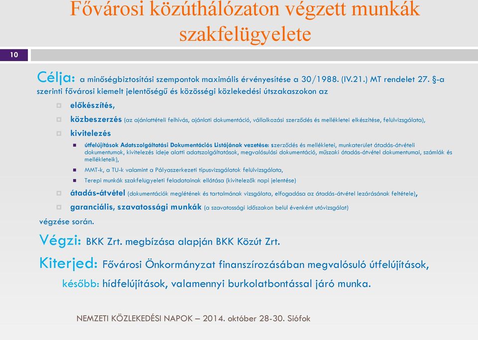 elkészítése, felülvizsgálata), kivitelezés útfelújítások Adatszolgáltatási Dokumentációs Listájának vezetése: szerződés és mellékletei, munkaterület átadás-átvételi dokumentumok, kivitelezés ideje