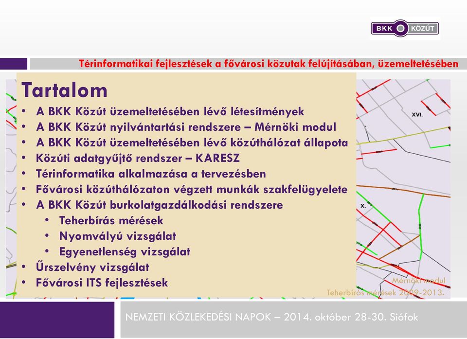Térinformatika alkalmazása a tervezésben Fővárosi közúthálózaton végzett munkák szakfelügyelete A BKK Közút burkolatgazdálkodási rendszere
