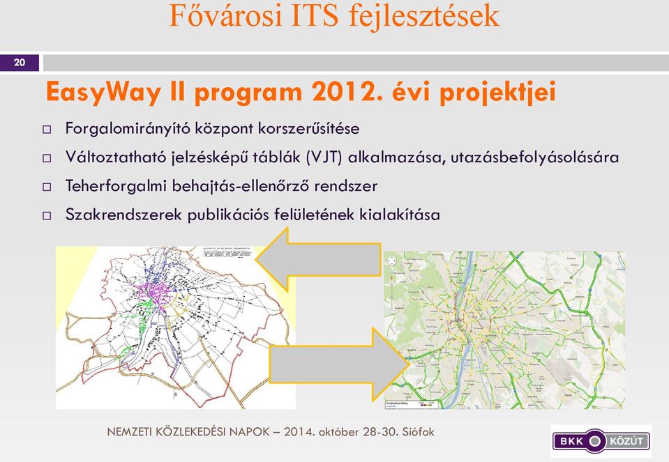 alkalmazása, utazásbefolyásolására Teherforgalmi behajtás-ellenőrző rendszer Szakrendszerek