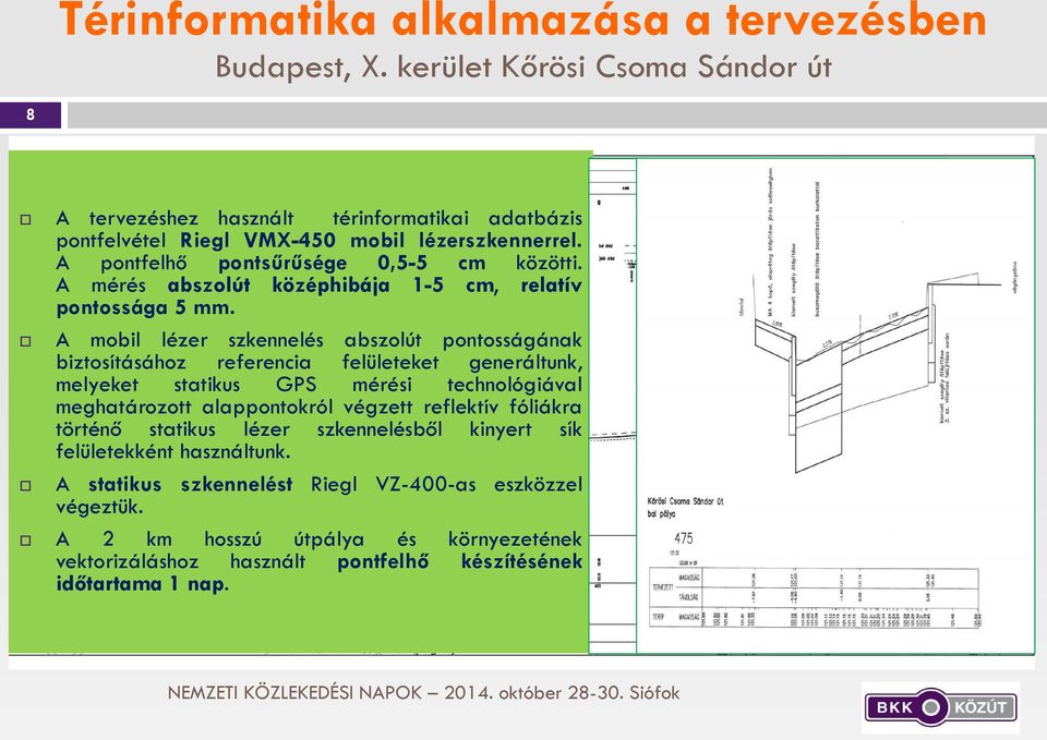A mérés abszolút középhibája 1-5 cm, relatív pontossága 5 mm.