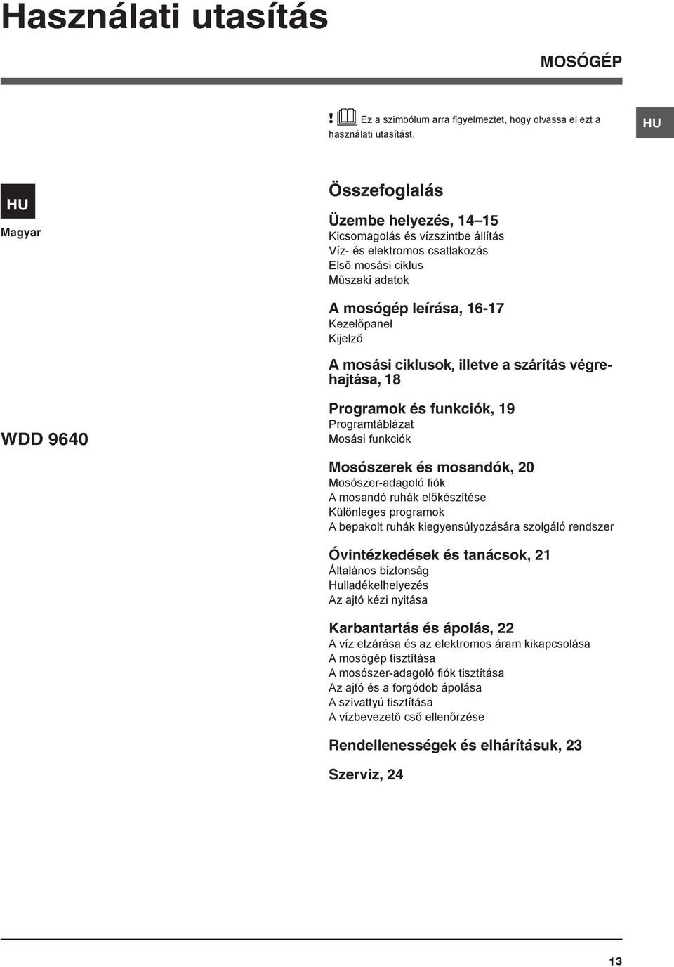 mosási ciklusok, illetve a szárítás végrehajtása, 18 WDD 9640 Programok és funkciók, 19 Programtáblázat Mosási funkciók Mosószerek és mosandók, 20 Mosószer-adagoló fiók A mosandó ruhák előkészítése