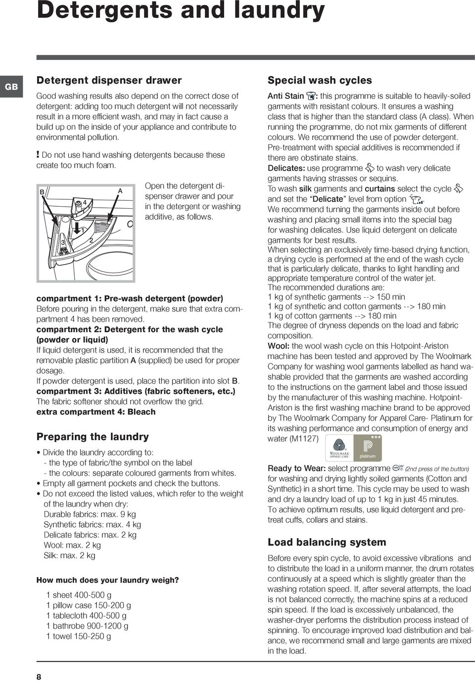 B 3 1 4 Open the detergent dispenser drawer and pour in the detergent or washing additive, as follows.