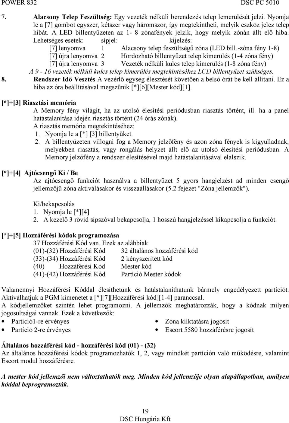 -zóna fény 1-8) [7] újra lenyomva 2 Hordozható billentyűzet telep kimerülés (1-4 zóna fény) [7] újra lenyomva 3 Vezeték nélküli kulcs telep kimerülés (1-8 zóna fény) A 9-16 vezeték nélküli kulcs