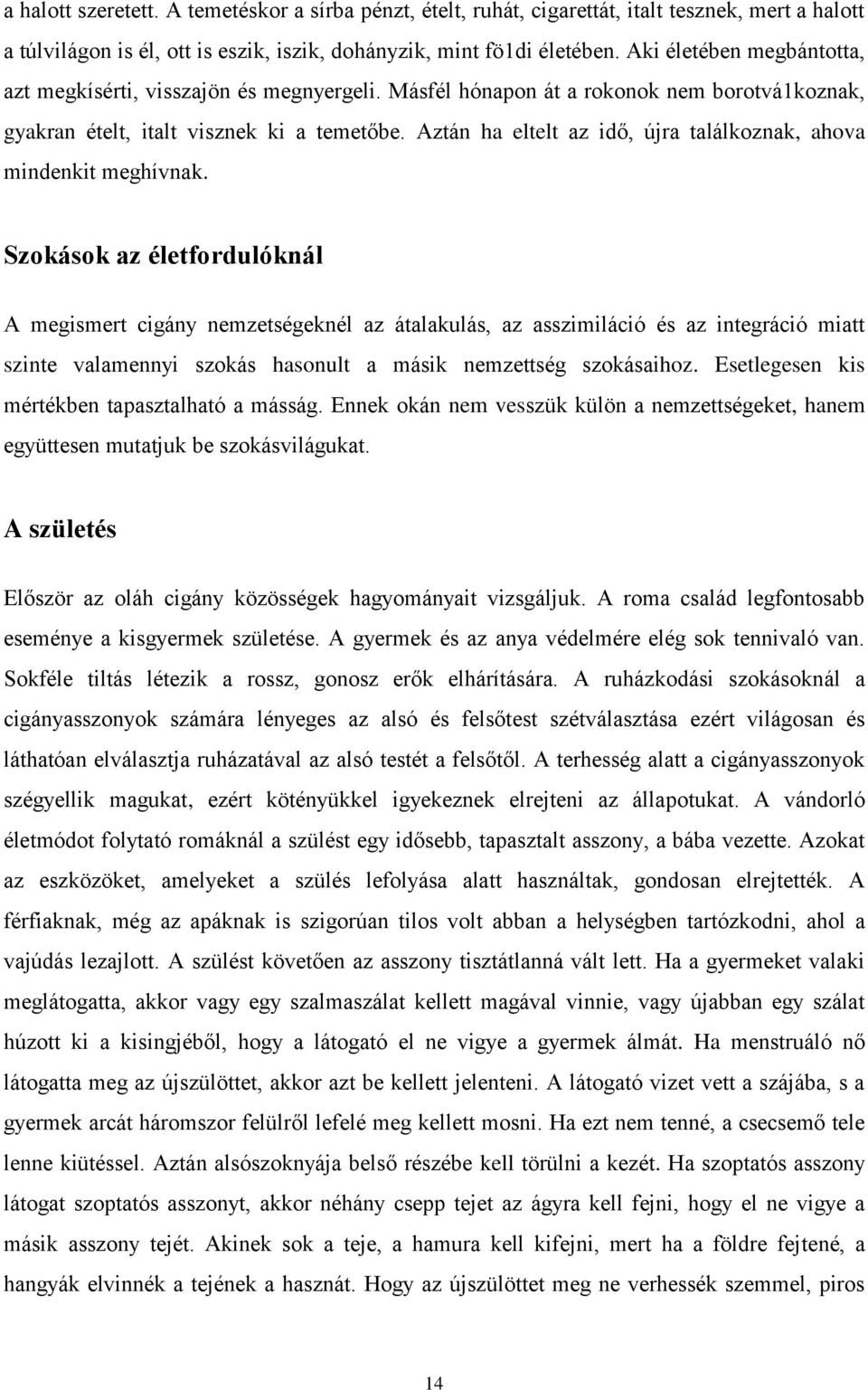 Aztán ha eltelt az idő, újra találkoznak, ahova mindenkit meghívnak.
