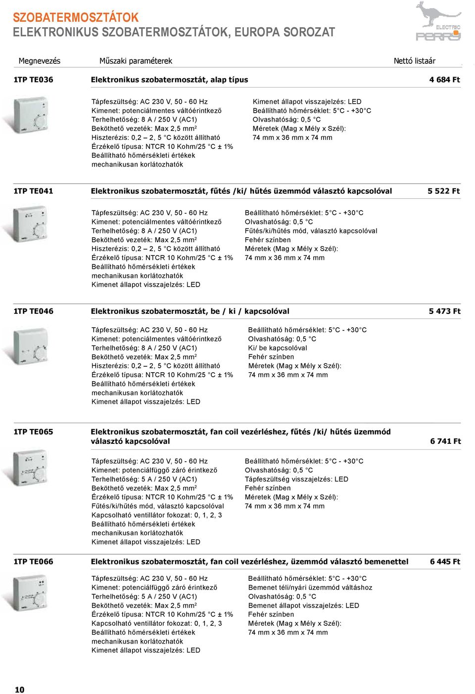 Elektronikus szobatermosztát, fűtés /ki/ hűtés üzemmód választó kapcsolóval 5 522 Ft Hiszterézis: 0,2 2, 5 C között állítható Érzékelő típusa: NTCR 10 Kohm/25 C ± 1% Kimenet állapot visszajelzés: LED