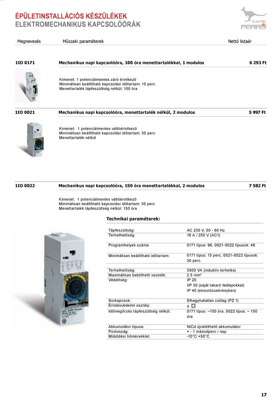 2 modulos 5 997 Ft Kimenet: 1 potenciálmentes váltóérintkező Minimálisan beállítható kapcsolási időtartam: 30 perc Menettartalék nélkül 1IO 0022 Mechanikus napi kapcsolóóra, 150 óra menettartalékkal,