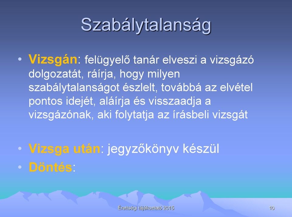 idejét, aláírja és visszaadja a vizsgázónak, aki folytatja az írásbeli