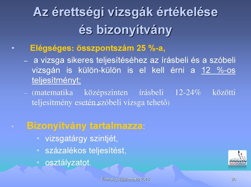 teljesítményt; (matematika középszinten írásbeli 12-24% közötti teljesítmény esetén szóbeli vizsga