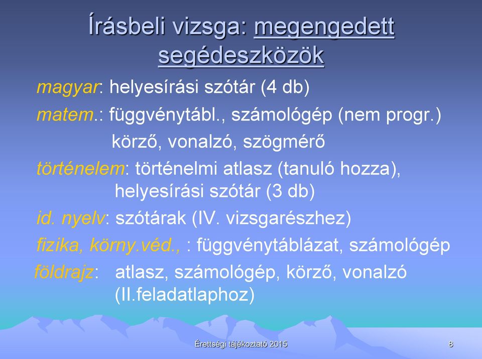 ) körző, vonalzó, szögmérő történelem: történelmi atlasz (tanuló hozza), helyesírási szótár (3 db)