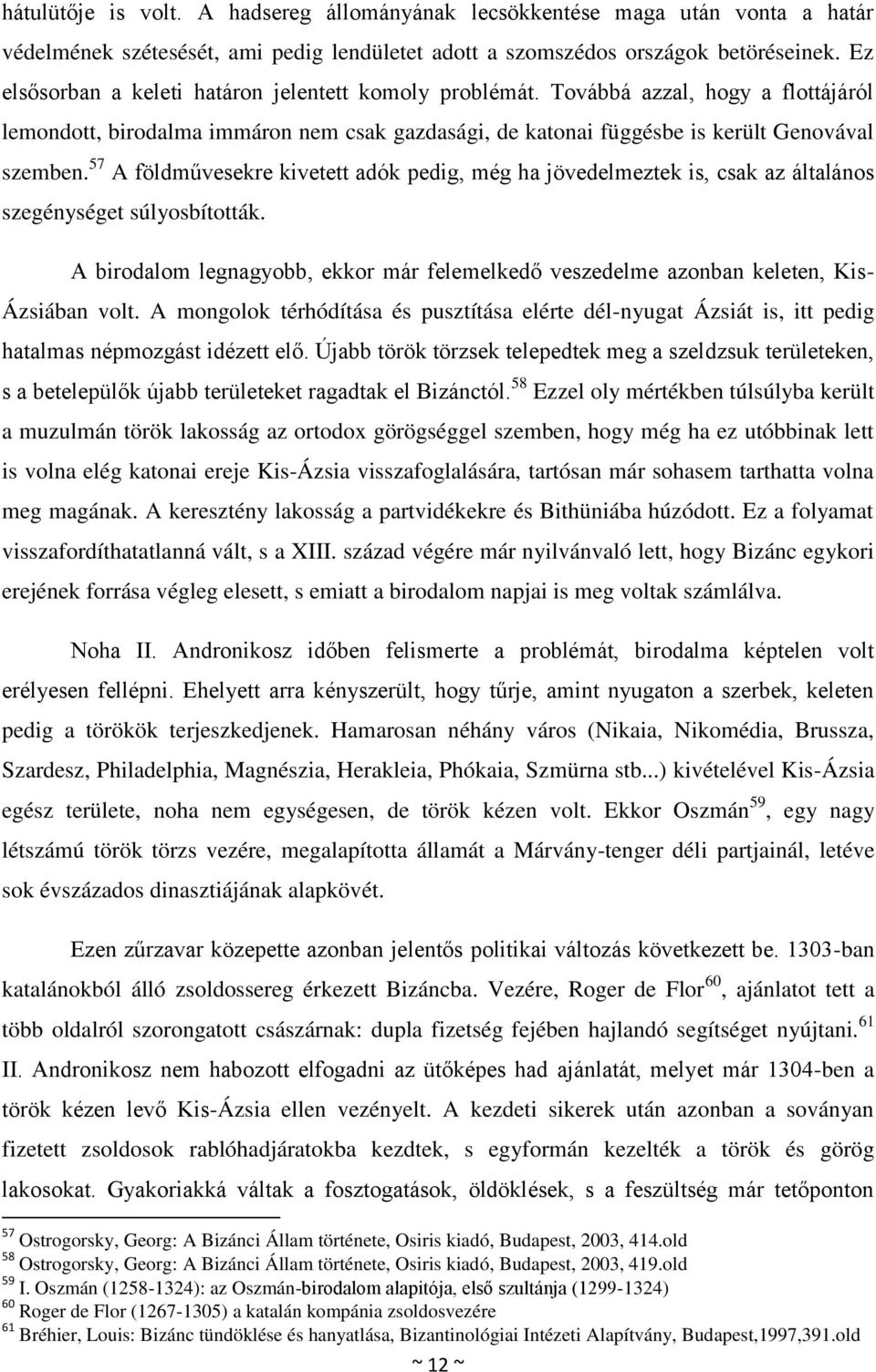 57 A földművesekre kivetett adók pedig, még ha jövedelmeztek is, csak az általános szegénységet súlyosbították.