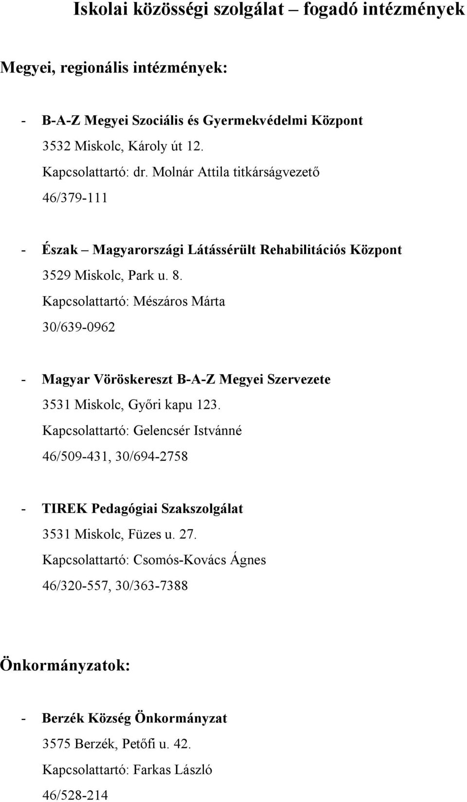 Kapcsolattartó: Mészáros Márta 30/639-0962 - Magyar Vöröskereszt B-A-Z Megyei Szervezete 3531 Miskolc, Győri kapu 123.