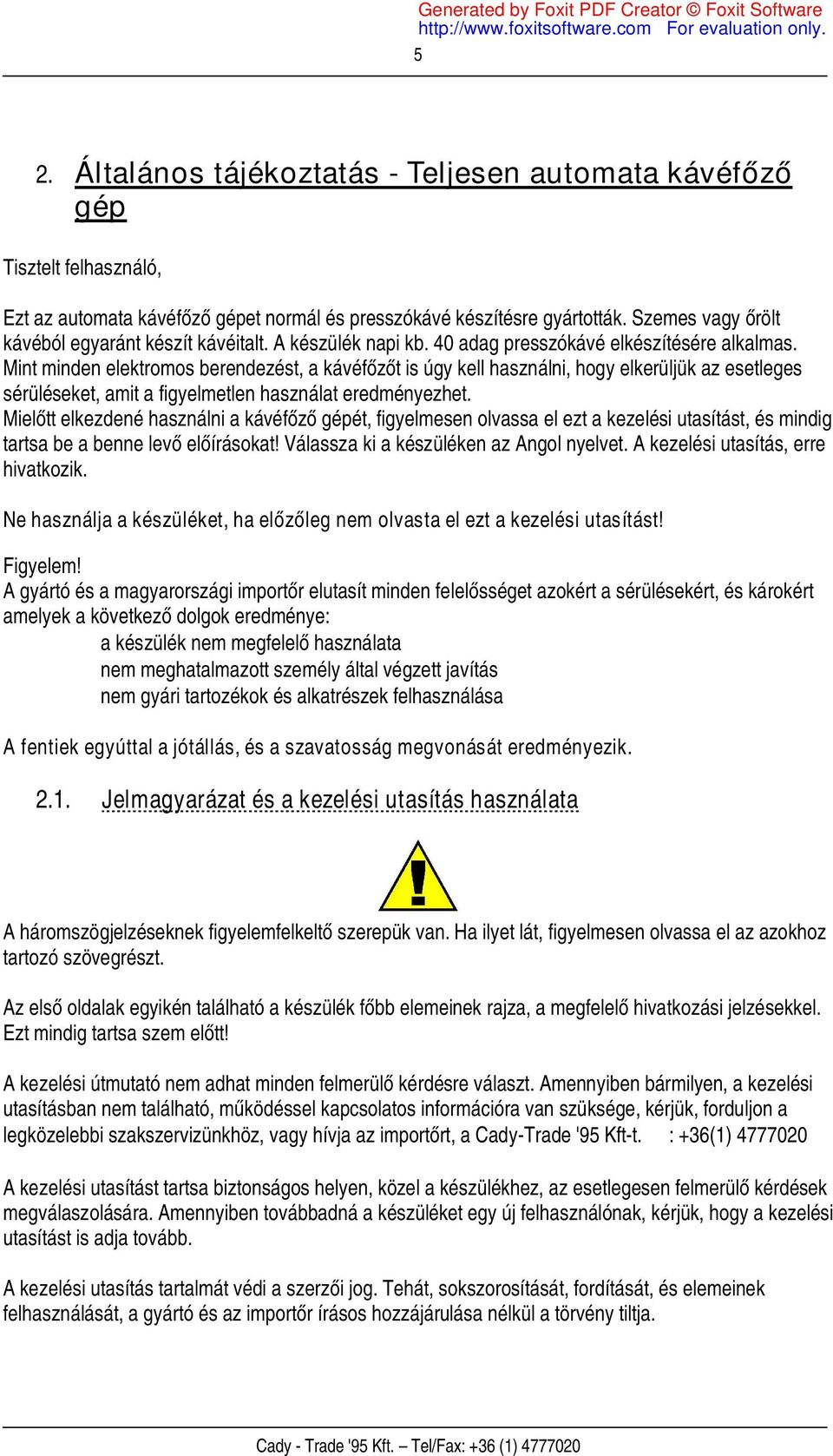 Mint minden elektromos berendezést, a kávéfőzőt is úgy kell használni, hogy elkerüljük az esetleges sérüléseket, amit a figyelmetlen használat eredményezhet.