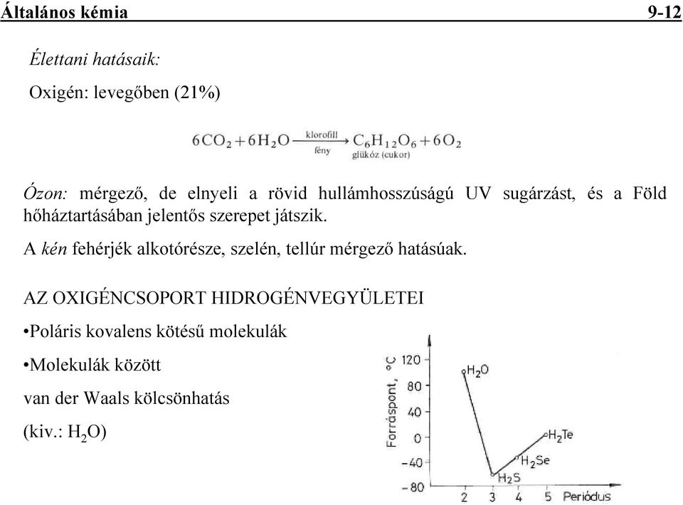 A kén fehérjék alkotórésze, szelén, tellúr mérgezı hatásúak.