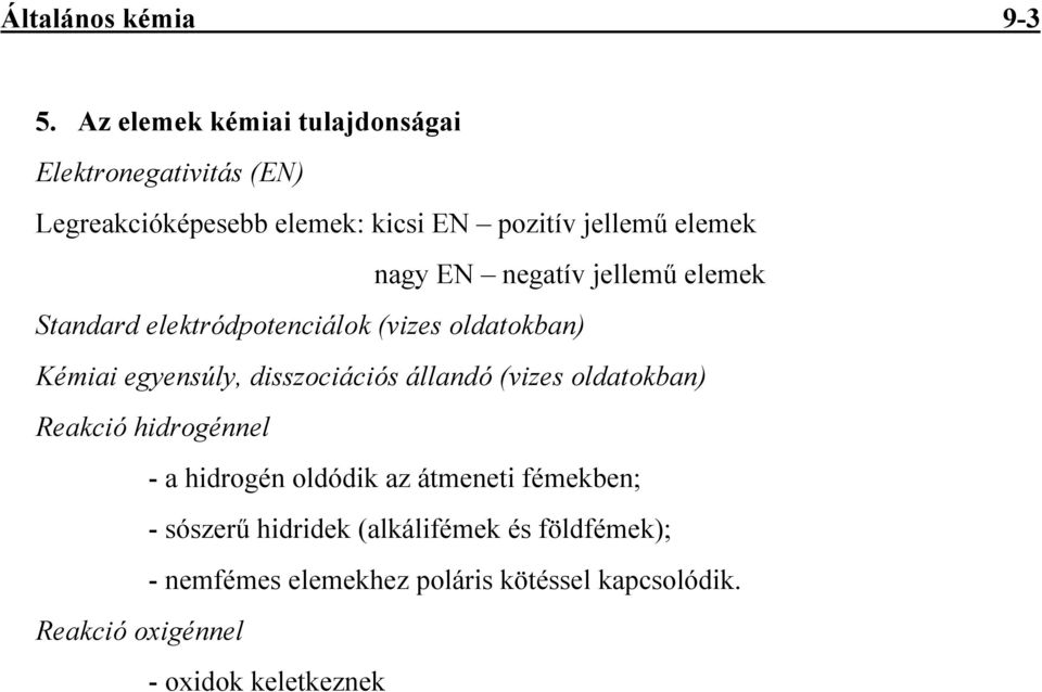 EN negatív jellemő elemek Standard elektródpotenciálok (vizes oldatokban) Kémiai egyensúly, disszociációs állandó